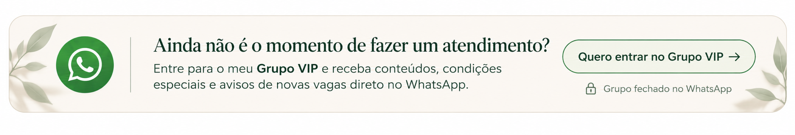 Ainda não é o momento de fazer um atendimento? Entre para o Grupo VIP